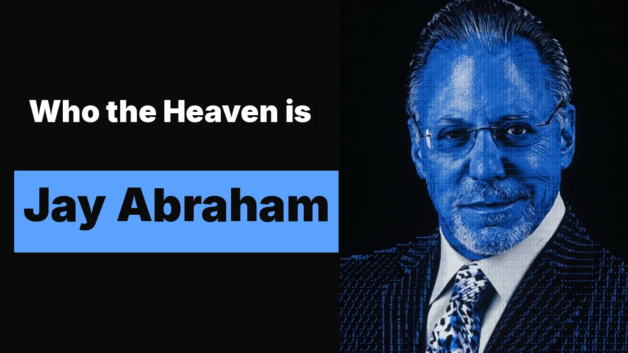 Who the Heaven is Jay Abraham: the trusted advisor, a $75,000 afternoon, and a $5 million door